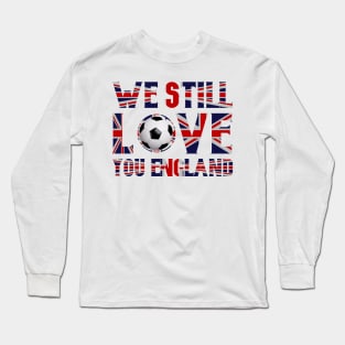 We Still Love You England Long Sleeve T-Shirt